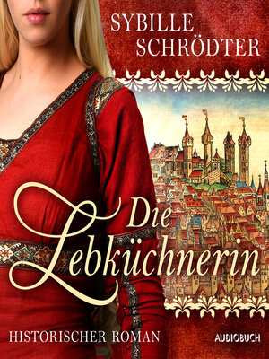 Die Lebküchnerin (Die Lebkuchen-Saga 1) - Audiobook